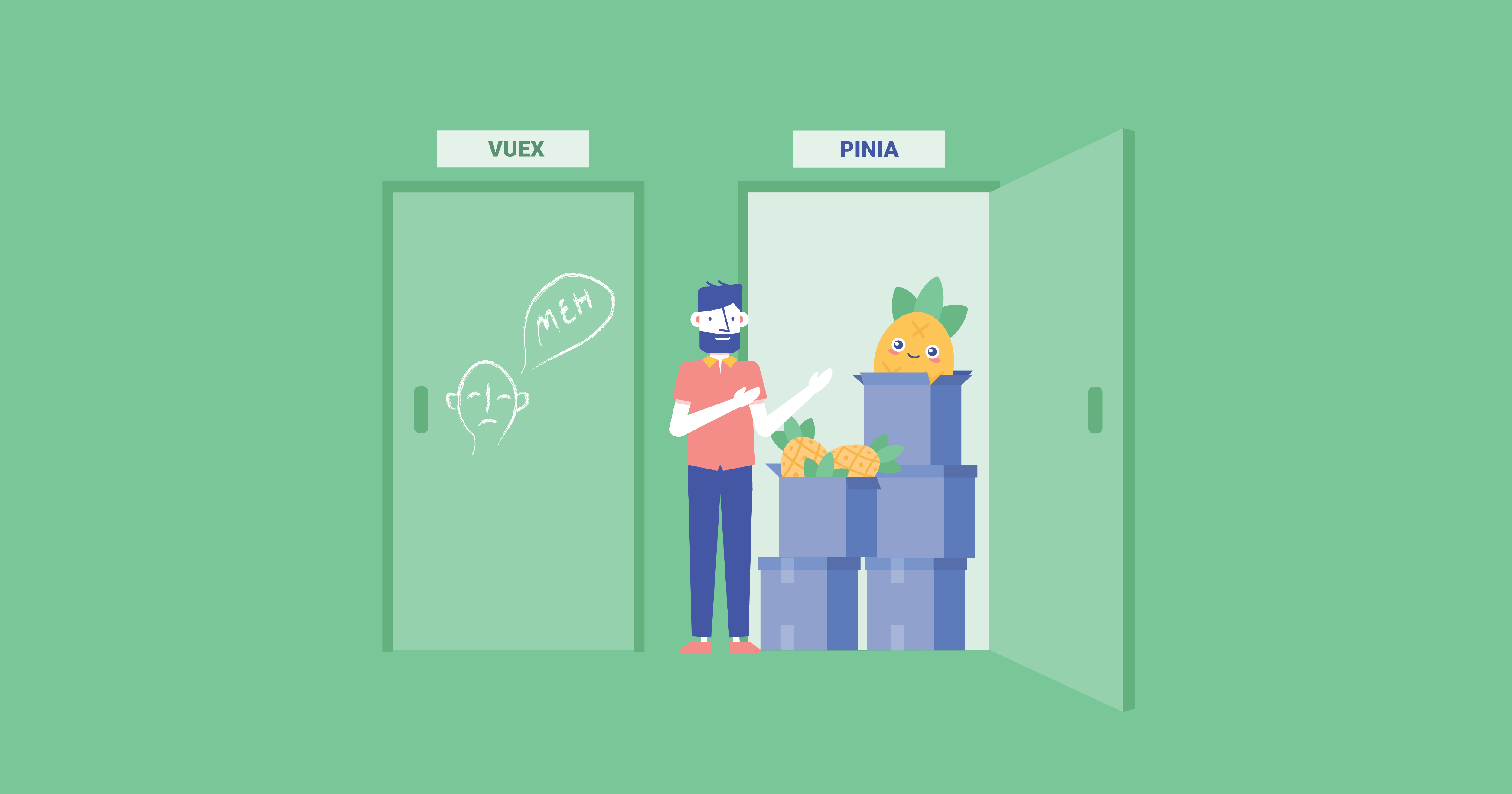 A man stands next to an open door labelled Pinia with a pile of pineapple boxes. To his left is a shut door labelled Vuex that has been scribbled with the word "meh."
